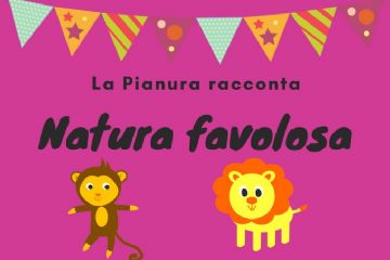 La Pianura Racconta - &quot;Natura Favolosa&quot;