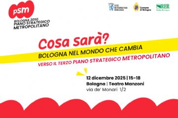 &quot;Bologna nel mondo che cambia&quot;, il 12 dicembre la presentazione del terzo Piano strategico metropolitano